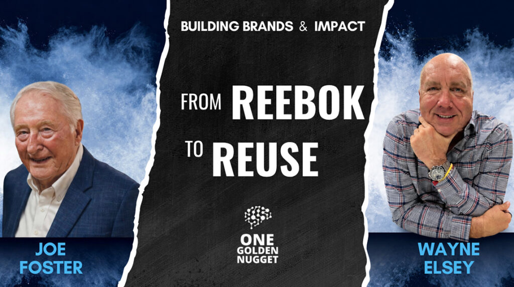 From Reebok to Reuse: Joe Foster and Wayne Elsey on Building Brands and Scaling Impact.